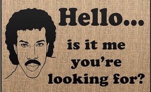 welcome mat Lionel Ritchie "Is it me you're looking for?"